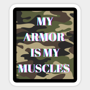 My armor is my muscles Sticker